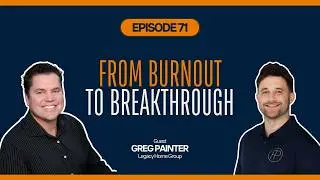From Burnout to Breakthrough: Greg Painter on Real Estate, Health, and Brotherhood