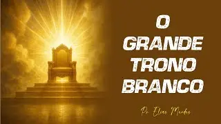 O Grande Trono Branco - Pr  Elias Mendes