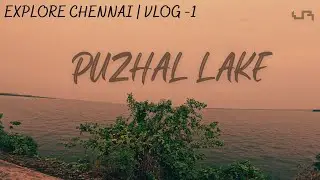 Discover the Hidden Beauty of Chennai: Exploring Puzhal Lake | Tamil Vlog Series