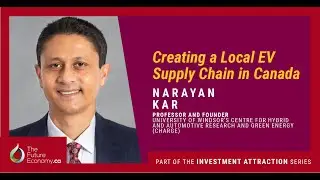 All you Need to Know About EV Supply Chain in Canada with Narayan Kar of University of Windsor.