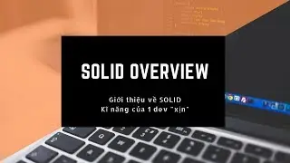Giới thiệu về quy tắc SOLID: Kĩ năng cần c&oacute; của một dev tr&igrave;nh cao