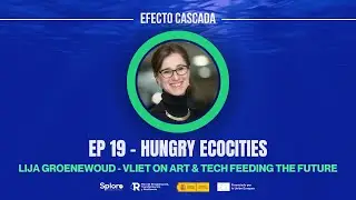 EP 19 Hungry EcoCities: Art & Tech Feeding the Future
