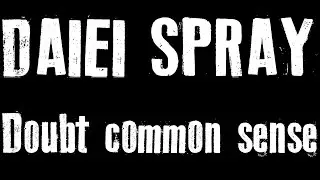 DAIEI SPRAY - DOUBT COMMON SENSE (Music Video)