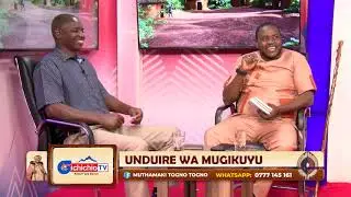 UNDUIRE WA MUGIKUYU EPISODE 1: TURAMURIKA KIRIRA NI KI ?
