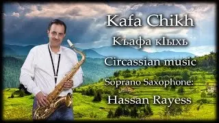 Kafa Chikh   Къафа кIыхь Saxophone: Hassan Rayess