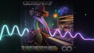 Closed Loop - All original Thinksgiving Mix 2023