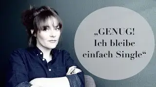 Single bleiben & den Beziehungswunsch aufgeben? | Steffi Kessler