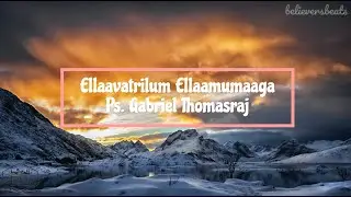 Ellaavatrilum Ellaamumaaga | Ps. Gabriel Thomasraj | Tamil Christian song with tamil lyrics