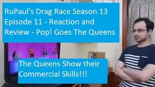 RuPaul's Drag Race Season 13 Episode 11 - Reaction and Review - Pop! Goes The Queens