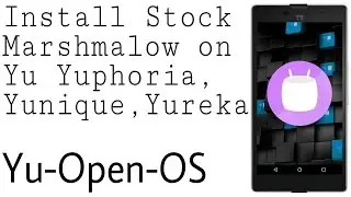 Install 6.0.1 Marshmalow Yu-Open-Os on Yu Yuphoria,Yureka,Yunique