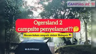 Vlog camp : Camping Tanpa Hala Tuju. Mujur ada Ogersland !!