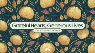 Cultivating A Grateful Community | 1 Thessalonians 1:2-3 | Shay Logan