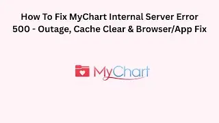 How To Fix MyChart Internal Server Error 500 - Outage, Cache Clear & Browser/App Fix