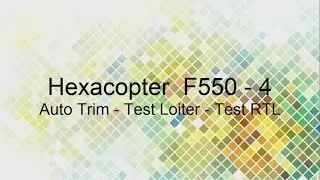 APM 3.1 Hexacopter F550 - 4 Auto Trim, Test Loiter, Test RTL