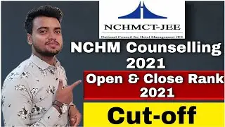 Cut off 2021 | NCHM Counselling 2021 | Open Rank & Close Rank 2021
