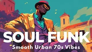 Soul & Funk in Urban Ease | Smooth 70s Grooves for Modern City Flow