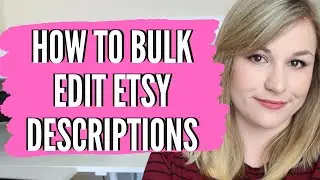 HOW TO BULK EDIT DESCRIPTIONS ON ETSY - etsy shop tips and tricks