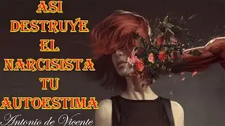 ASÍ DESTRUYE EL NARCISISTA TU AUTOESTIMA