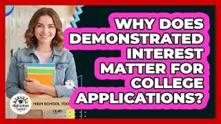 Why Does Demonstrated Interest Matter For College Applications? - High School Toolkit