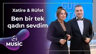 Xatirə & Rüfət - Ben bir tek qadın sevdim