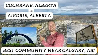 Cochrane Alberta vs Airdrie Alberta - Best Community Near Calgary Alberta To Move To