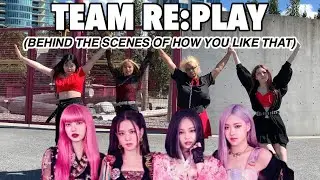 [TEAM RE:PLAY] BLACKPINK - How you like that | Behind the Scenes