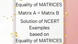 Examples based on Equality of MATRICES!!Class12! MATHEMATICS