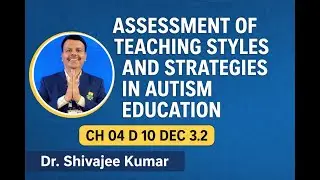 Assessment of Teaching Styles and Strategies in Autism Education Dr Shivajee Kumar