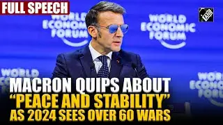 France&rsquo;s Macron quips about &ldquo;peace and stability&rdquo; as 2024 sees over 60 wars at Davos
