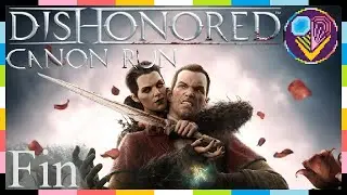 End  - Dishonored: the cannon run Ep.42