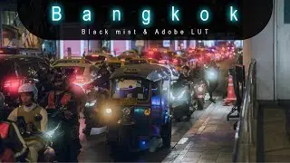 Bangkok Cinematic - Black Mist Filter & Fuji LUT