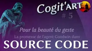 Cogit'Art 5 - SOURCE CODE &middot; La beaut&eacute; du geste de Goodwin