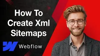 How To Create Xml Sitemaps In Webflow [2025 Guide]