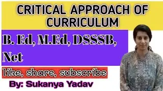 What is critical approach of Curriculum| Knowledge and Curriculum|B. Ed, M.Ed, DSSSB,Net,All Tet's