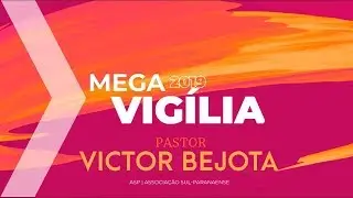 Mega Vigília - Pr.Victor Bejota  - 08.06.19