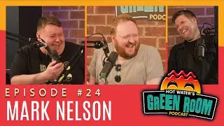 #24 With Guest Mark Nelson - Hot Water’s Green Room w/Tony & Jamie