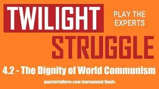Twilight Struggle - Play the Experts - #4.2 - The Dignity of World Communism