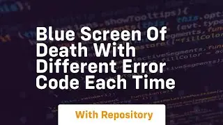 blue screen of death with different error code each time