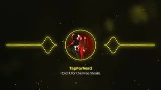 I did it for the free steaks - TapForNerd