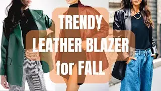 Trendy Leather Blazer Outfits for Fall. How to Wear Leather Blazer and Style?