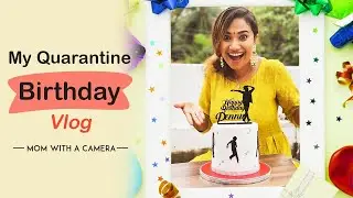 My Quarantine Birthday Vlog | Lockdown Birthday Surprise | Mom With A Camera