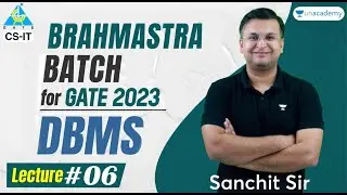 DBMS Lecture 6 | CS Brahmastra Batch for GATE 2023 | Sanchit Jain | Unacademy Computer Science