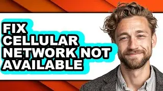 How to Fix Cellular Network Not Available - Easy Guide