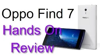 Oppo Find 7 Hands On Review & First Impressions At India Launch- Price, Specs & Details
