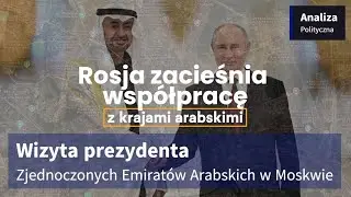 Wizyta Prezydenta Zjednoczonych Emiratów Arabskich w Moskwie