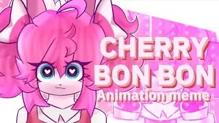 CHERRY BON BON // ANIMATION MEME [OC doesnt belong to me anymore]
