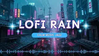 📌 Relaxing Lofi Hip Hop for Focus, Study & Sleep | 🌧️ Rain Ambience Live
