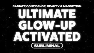 Become Your Most Confident, Radiant Self ✨ Glow-Up Subliminal