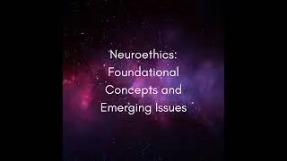 Neuroethics: Foundational Concepts and Emerging Issues #1475