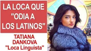ES RUSA SE HACE LLAMAR LOCA LINGUISTA Y ODIA A LOS LATINOS